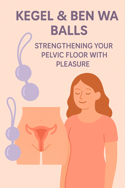 Kegel and Ben Wa Balls: Strengthening Your Pelvic Floor with Pleasure