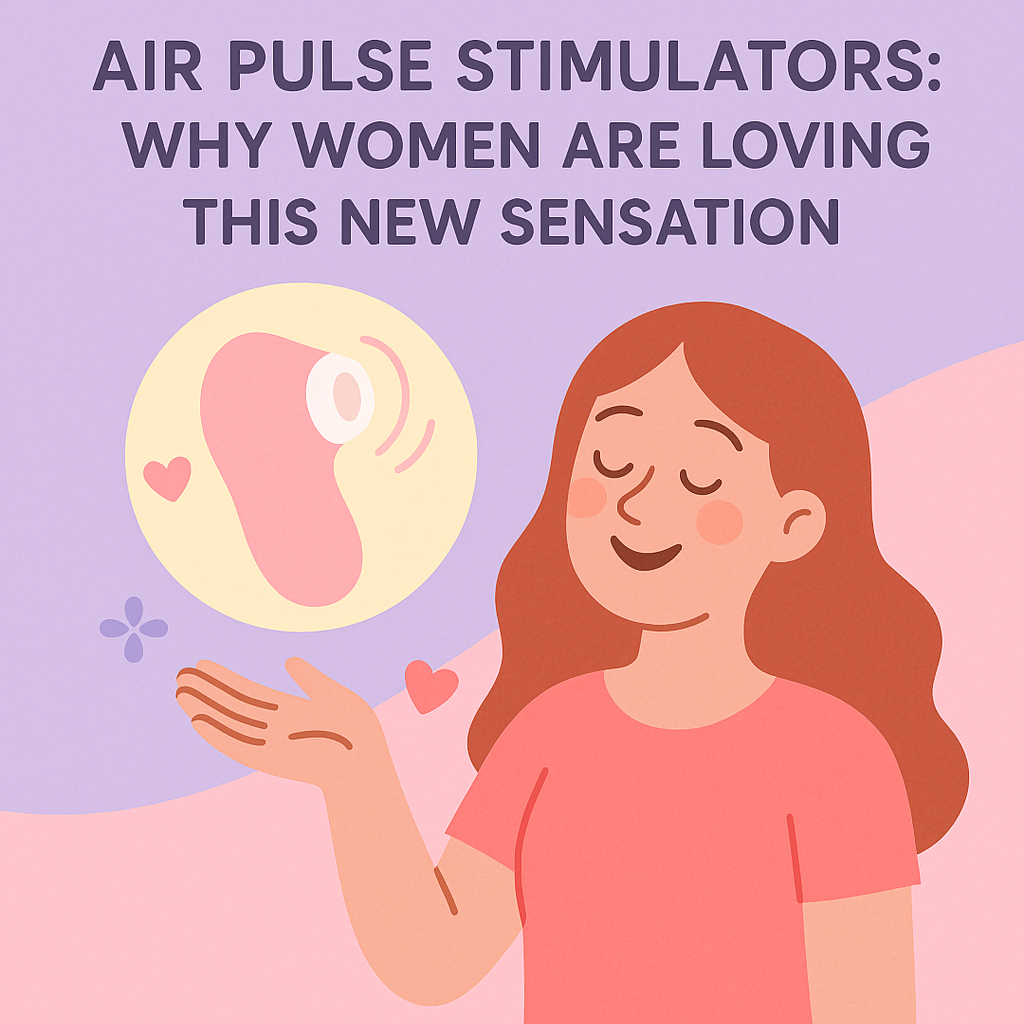 Air Pulse Stimulators: Why Women Are Loving This New Sensation